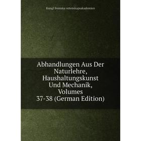 Книга Abhandlungen Aus Der Naturlehre, Haushaltungskunst Und Mechanik, Volumes 37-38 (German Edition)
Книга Abhandlungen Aus Der Naturlehre, Haushaltungskunst Und Mechanik, Volumes 37-38 (German Edition)