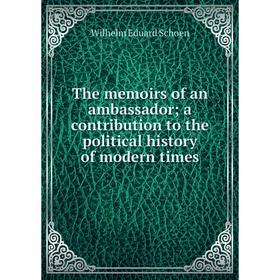 Книга The memoirs of an ambassador; a contribution to the political history of modern times
Книга The memoirs of an ambassador; a contribution to the political history of modern times