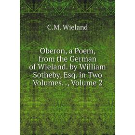 Книга Oberon, a Poem, from the German of Wieland by William Sotheby, Esq in Two Volumes, Volume 2
Книга Oberon, a Poem, from the German of Wieland by William Sotheby, Esq in Two Volumes, Volume 2
