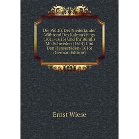 Книга Die Politik Der Niederländer Während Des Kalmarkriegs (1611-1613) Und Ihr Bündis Mit Schweden (1614) Und Den Hansestäden (1616) (German Edition)
Книга Die Politik Der Niederländer Während Des Kalmarkriegs (1611-1613) Und Ihr Bündis Mit Schweden (1614) Und Den Hansestäden (1616) (German Edition)