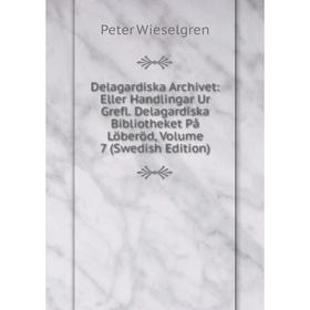 Книга Delagardiska Archivet: Eller Handlingar Ur Grefl. Delagardiska Bibliotheket På Löberöd, Volume 7 (Swedish Edition)
Книга Delagardiska Archivet: Eller Handlingar Ur Grefl. Delagardiska Bibliotheket På Löberöd, Volume 7 (Swedish Edition)