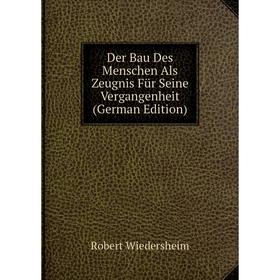 Книга Der Bau Des Menschen Als Zeugnis Für Seine Vergangenheit (German Edition)
Книга Der Bau Des Menschen Als Zeugnis Für Seine Vergangenheit (German Edition)