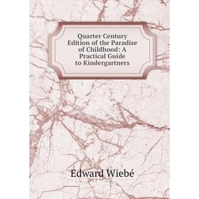 Книга Quarter Century Edition of the Paradise of Childhood: A Practical Guide to Kindergartners
Книга Quarter Century Edition of the Paradise of Childhood: A Practical Guide to Kindergartners