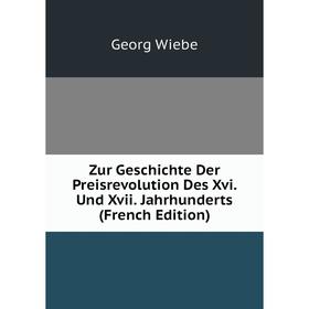 Книга Zur Geschichte Der Preisrevolution Des Xvi. Und Xvii. Jahrhunderts (French Edition)
Книга Zur Geschichte Der Preisrevolution Des Xvi. Und Xvii. Jahrhunderts (French Edition)