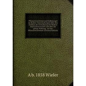 Книга Pflanzenwachstum und Kalkmangel im Boden: Untersuchungen über den Einfluss der Entkalkung des Bodens durch Hüttenrauch und über die giftige Wirk
Книга Pflanzenwachstum und Kalkmangel im Boden: Untersuchungen über den Einfluss der Entkalkung des Bodens durch Hüttenrauch und über die giftige Wirk