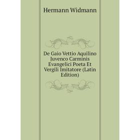 Книга De Gaio Vettio Aquilino Juvenco Carminis Evangelici Poeta Et Vergili Imitatore (Latin Edition)
Книга De Gaio Vettio Aquilino Juvenco Carminis Evangelici Poeta Et Vergili Imitatore (Latin Edition)