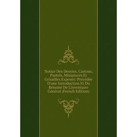 Книга Notice Des Dessins, Cartons, Pastels, Miniatures Et Grisailles Exposés: Précédée D'une Introduction Et Du Résumé De L'inventaire Général i
Книга Notice Des Dessins, Cartons, Pastels, Miniatures Et Grisailles Exposés: Précédée D'une Introduction Et Du Résumé De L'inventaire Général i