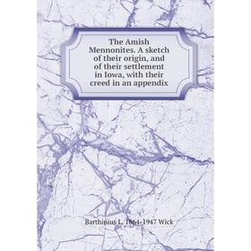 Книга The Amish Mennonites. A sketch of their origin, and of their settlement in Iowa, with their creed in an appendix
Книга The Amish Mennonites. A sketch of their origin, and of their settlement in Iowa, with their creed in an appendix