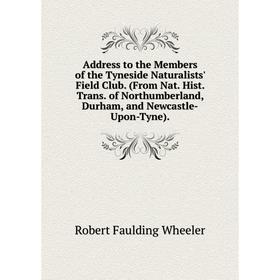 Книга Address to the Members of the Tyneside Naturalists' Field Club. (From Nat. Hist. Trans. of Northumberland, Durham, and Newcastle-Upon-Tyne).
Книга Address to the Members of the Tyneside Naturalists' Field Club. (From Nat. Hist. Trans. of Northumberland, Durham, and Newcastle-Upon-Tyne).