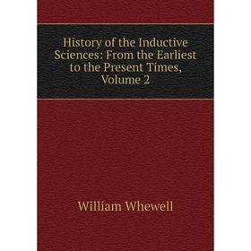 Книга History of the Inductive Sciences: From the Earliest to the Present Times, Volume 2
Книга History of the Inductive Sciences: From the Earliest to the Present Times, Volume 2