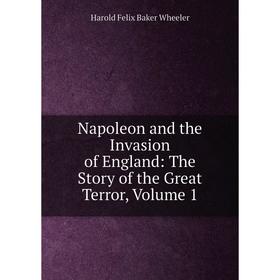 Книга Napoleon and the Invasion of England: The Story of the Great Terror, Volume 1
Книга Napoleon and the Invasion of England: The Story of the Great Terror, Volume 1