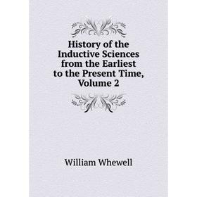 Книга History of the Inductive Sciences from the Earliest to the Present Time, Volume 2
Книга History of the Inductive Sciences from the Earliest to the Present Time, Volume 2