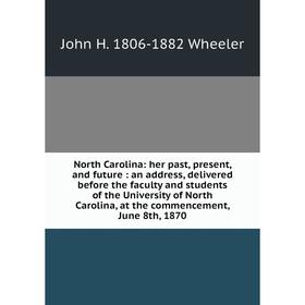 Книга North Carolina: her past, present, and future: an address, delivered before the faculty and students of the University of North Carolina
Книга North Carolina: her past, present, and future: an address, delivered before the faculty and students of the University of North Carolina