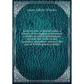 Книга Early records of British India: a history of the English settlements in India, as told in government records, the works of old travellers, and o
Книга Early records of British India: a history of the English settlements in India, as told in government records, the works of old travellers, and o