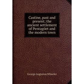 Книга Castine, past and present; the ancient settlement of Pentagöet and the modern town
Книга Castine, past and present; the ancient settlement of Pentagöet and the modern town