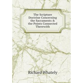 Книга The Scripture Doctrine Concerning the Sacraments & the Points Connected Therewith
Книга The Scripture Doctrine Concerning the Sacraments & the Points Connected Therewith