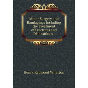 Книга Minor Surgery and Bandaging: Including the Treatment of Fractures and Dislocations
Книга Minor Surgery and Bandaging: Including the Treatment of Fractures and Dislocations