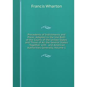 Книга Precedents of Indictments and Pleas: Adapted to the Use Both of the Courts of the United States and Those of All the Several States: Together wi
Книга Precedents of Indictments and Pleas: Adapted to the Use Both of the Courts of the United States and Those of All the Several States: Together wi
