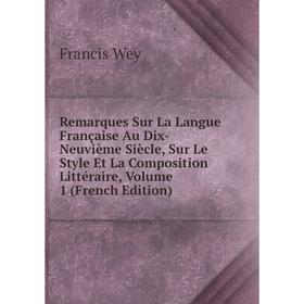 Книга Remarques Sur La Langue Française Au Dix-Neuvième Siècle, Sur Le Style Et La Composition Littéraire, Volume 1 (French Edition)
Книга Remarques Sur La Langue Française Au Dix-Neuvième Siècle, Sur Le Style Et La Composition Littéraire, Volume 1 (French Edition)