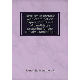 Книга Exercises in rhetoric, with examination papers for the use of candidates preparing for the primary examination
Книга Exercises in rhetoric, with examination papers for the use of candidates preparing for the primary examination