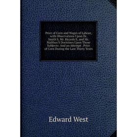 Книга Price of Corn and Wages of Labour, with Observations Upon Dr. Smith'S, Mr. Ricardo'S, and Mr. Malthus'S Doctrines Upon Those Subjects: And an At
Книга Price of Corn and Wages of Labour, with Observations Upon Dr. Smith'S, Mr. Ricardo'S, and Mr. Malthus'S Doctrines Upon Those Subjects: And an At