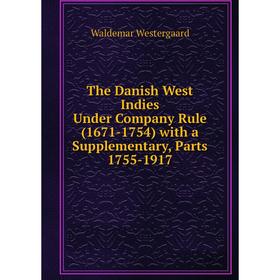 Книга The Danish West Indies Under Company Rule (1671-1754) with a Supplementary, Parts 1755-1917
Книга The Danish West Indies Under Company Rule (1671-1754) with a Supplementary, Parts 1755-1917