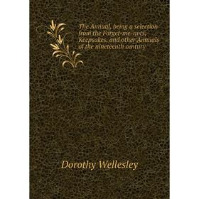 Книга The Annual, being a selection from the Forget-me-nots, Keepsakes, and other Annuals of the nineteenth century
Книга The Annual, being a selection from the Forget-me-nots, Keepsakes, and other Annuals of the nineteenth century