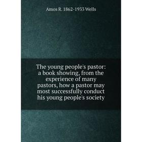 Книга The young people's pastor: a book showing, from the experience of many pastors, how a pastor may most successfully conduct his young people's so
Книга The young people's pastor: a book showing, from the experience of many pastors, how a pastor may most successfully conduct his young people's so