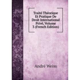 Книга Traité Théorique Et Pratique De Droit International Privé, Volume 3 (French Edition)
Книга Traité Théorique Et Pratique De Droit International Privé, Volume 3 (French Edition)