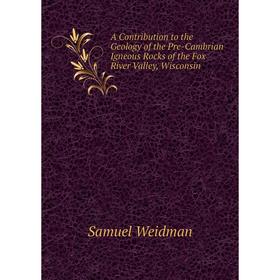 Книга A Contribution to the Geology of the Pre-Cambrian Igneous Rocks of the Fox River Valley, Wisconsin
Книга A Contribution to the Geology of the Pre-Cambrian Igneous Rocks of the Fox River Valley, Wisconsin