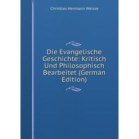Книга Die Evangelische Geschichte: Kritisch Und Philosophisch Bearbeitet (German Edition)
Книга Die Evangelische Geschichte: Kritisch Und Philosophisch Bearbeitet (German Edition)
