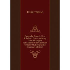 Книга Deutsche Sprach- Und Stillehre: Eine Anleitung Zum Richtigen Verständnis Und Gebrauch Unserer Muttersprache (German Edition)
Книга Deutsche Sprach- Und Stillehre: Eine Anleitung Zum Richtigen Verständnis Und Gebrauch Unserer Muttersprache (German Edition)
