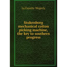 Книга Stukenborg mechanical cotton picking machine, the key to southern progress
Книга Stukenborg mechanical cotton picking machine, the key to southern progress