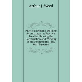 Книга Practical Dynamo Building for Amateurs: A Practical Treatise Showing the Construction and Winding of an Experimental Fifty Watt Dynamo
Книга Practical Dynamo Building for Amateurs: A Practical Treatise Showing the Construction and Winding of an Experimental Fifty Watt Dynamo