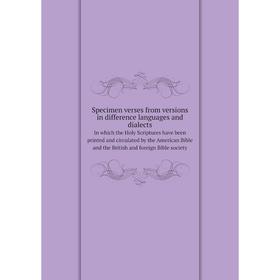 Книга Specimen verses from versions in difference languages and dialectsIn which the Holy Scriptures have been printed and circulated by the American
Книга Specimen verses from versions in difference languages and dialectsIn which the Holy Scriptures have been printed and circulated by the American