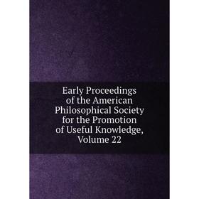 Книга Early Proceedings of the American Philosophical Society for the Promotion of Useful Knowledge, Volume 22
Книга Early Proceedings of the American Philosophical Society for the Promotion of Useful Knowledge, Volume 22