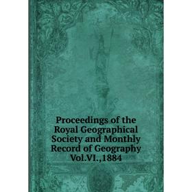 Книга Proceedings of the Royal Geographical Society and Monthly Record of Geography Vol.VI.,1884
Книга Proceedings of the Royal Geographical Society and Monthly Record of Geography Vol.VI.,1884