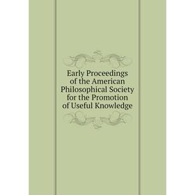 Книга Early Proceedings of the American Philosophical Society for the Promotion of Useful Knowledge
Книга Early Proceedings of the American Philosophical Society for the Promotion of Useful Knowledge