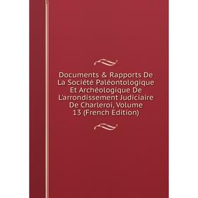 Книга Documents Rapports De La Société Paléontologique Et Archéologique De L'arrondissement Judiciaire De Charleroi
Книга Documents Rapports De La Société Paléontologique Et Archéologique De L'arrondissement Judiciaire De Charleroi
