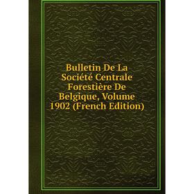 Книга Bulletin De La Société Centrale Forestière De Belgique, Volume 1902 (French Edition)
Книга Bulletin De La Société Centrale Forestière De Belgique, Volume 1902 (French Edition)