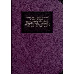 Книга Proceedings, resolutions and communications, commemorative of the Hon. Edward J. Harden. president of the Georgia Historical Society, who died A
Книга Proceedings, resolutions and communications, commemorative of the Hon. Edward J. Harden. president of the Georgia Historical Society, who died A