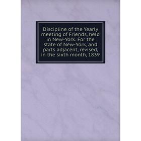 Книга Discipline of the Yearly meeting of Friends, held in New-York. For the state of New-York
Книга Discipline of the Yearly meeting of Friends, held in New-York. For the state of New-York