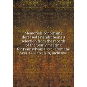 Книга Memoria ls concerning deceased Friends: being a selection from the records of the yearly meeting for Pennsylvania, from the year 1788 to 1878
Книга Memoria ls concerning deceased Friends: being a selection from the records of the yearly meeting for Pennsylvania, from the year 1788 to 1878