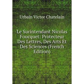 Книга Le Surintendant Nicolas Foucquet: Protecteur Des Lettres, Des Arts Et Des Sciences
Книга Le Surintendant Nicolas Foucquet: Protecteur Des Lettres, Des Arts Et Des Sciences