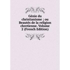 Книга Génie du christianisme; ou Beautés de la religion chretienne. Volume 2 (French Edition)
Книга Génie du christianisme; ou Beautés de la religion chretienne. Volume 2 (French Edition)
