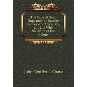 Книга The Cape of Good Hope and the Eastern Province of Algoa Bay, &c. &c: With Statistics of the Colony
Книга The Cape of Good Hope and the Eastern Province of Algoa Bay, &c. &c: With Statistics of the Colony