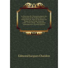 Книга La Direction De L'Enregistrement, Des Domaines Et Du Timbre Dans Les général ités De Tours Et De Rouen Au Temps De La Ferme général e (1681-1791
Книга La Direction De L'Enregistrement, Des Domaines Et Du Timbre Dans Les général ités De Tours Et De Rouen Au Temps De La Ferme général e (1681-1791