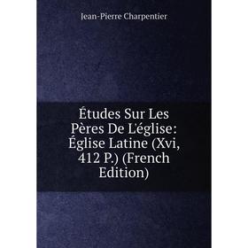 Книга Études Sur Les Pères De L'église: Église Latine (Xvi, 412 P.) (French Edition)
Книга Études Sur Les Pères De L'église: Église Latine (Xvi, 412 P.) (French Edition)