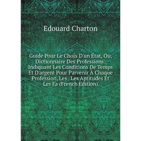 Книга Guide Pour Le Choix D'un État, Ou, Dictionnaire Des Professions: Indiquant Les Conditions De Temps Et D'argent Pour Parvenir À Chaque Profession
Книга Guide Pour Le Choix D'un État, Ou, Dictionnaire Des Professions: Indiquant Les Conditions De Temps Et D'argent Pour Parvenir À Chaque Profession