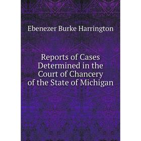 Книга Reports of Cases Determined in the Court of Chancery of the State of Michigan
Книга Reports of Cases Determined in the Court of Chancery of the State of Michigan